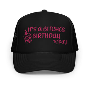 IT'S A BITCHES BIRTHDAY TODAY PINK EMBROIDERED Foam trucker hat