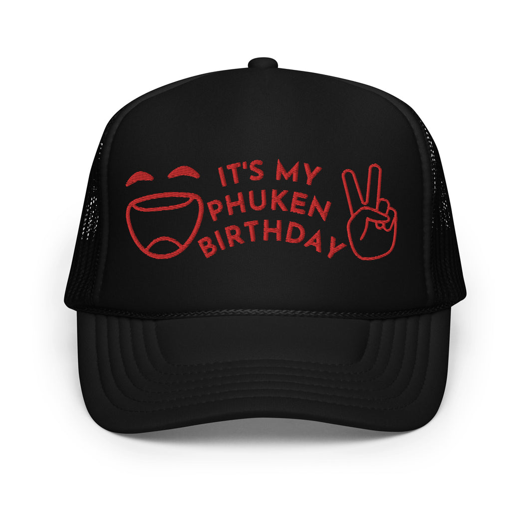 IT'S MY PHUKEN BIRTHDAY RED EMBROIDERED Foam trucker hat