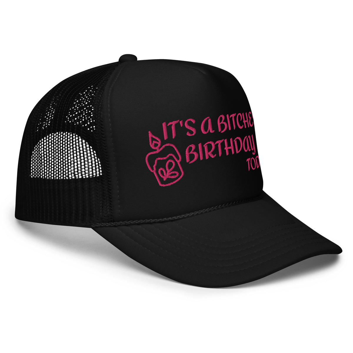 IT'S A BITCHES BIRTHDAY TODAY PINK EMBROIDERED Foam trucker hat