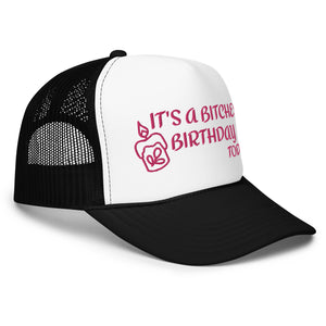 IT'S A BITCHES BIRTHDAY TODAY PINK EMBROIDERED Foam trucker hat