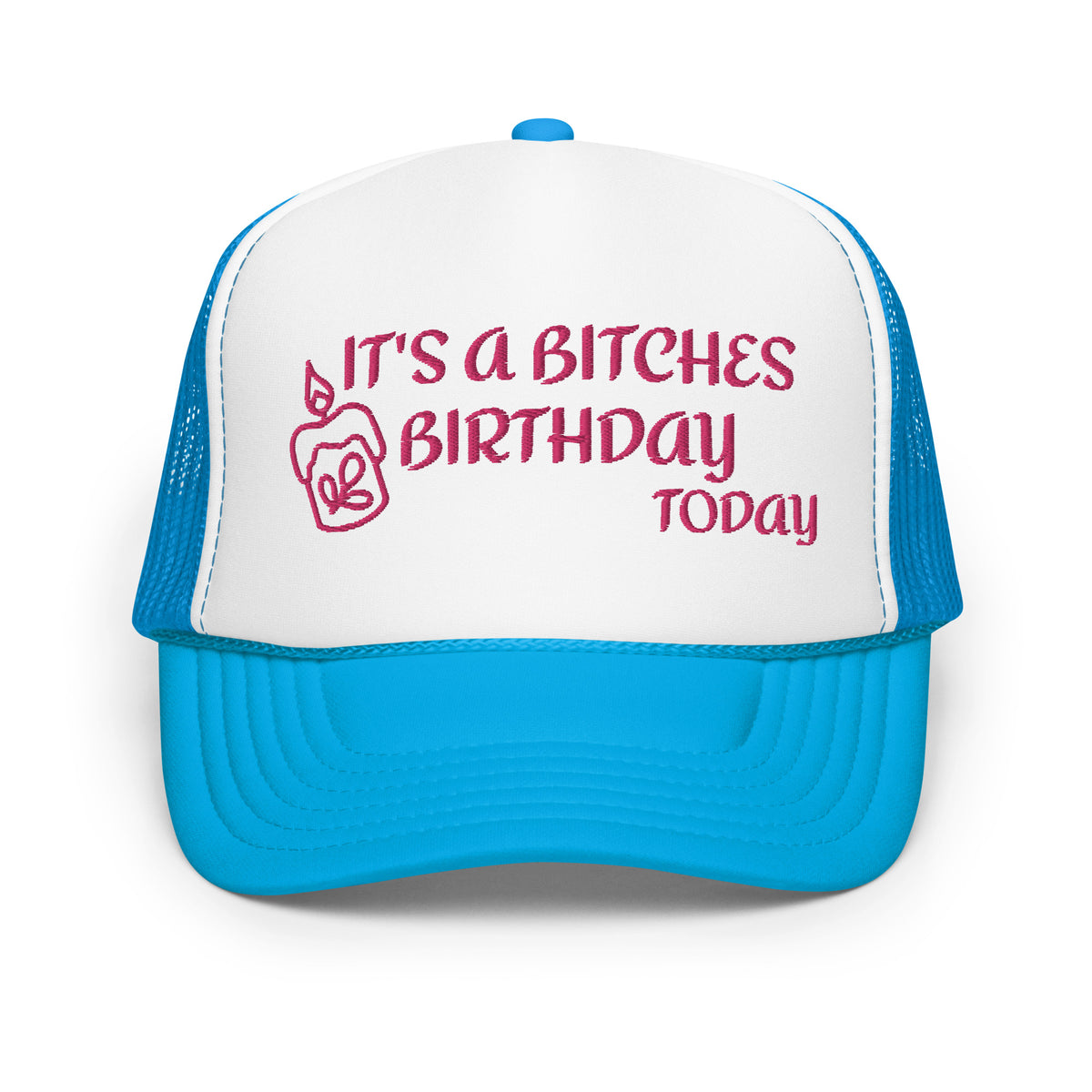 IT'S A BITCHES BIRTHDAY TODAY PINK EMBROIDERED Foam trucker hat