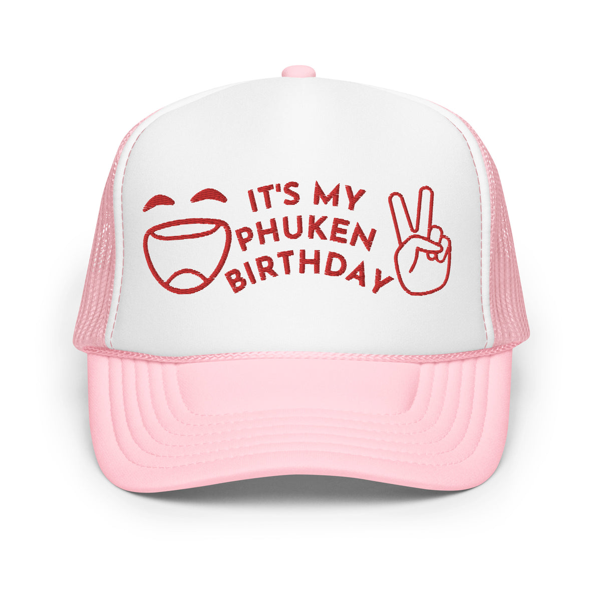 IT'S MY PHUKEN BIRTHDAY RED EMBROIDERED Foam trucker hat