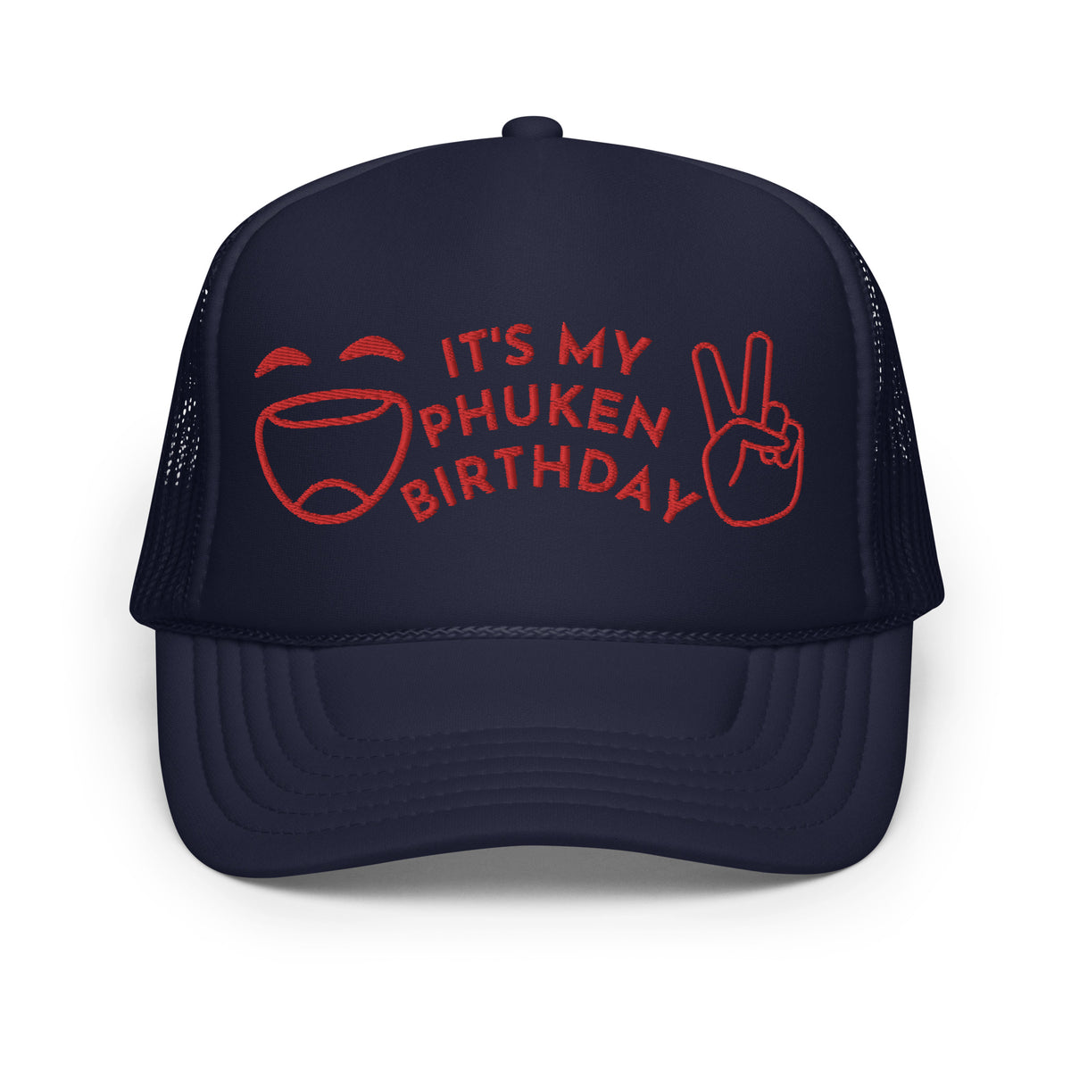IT'S MY PHUKEN BIRTHDAY RED EMBROIDERED Foam trucker hat