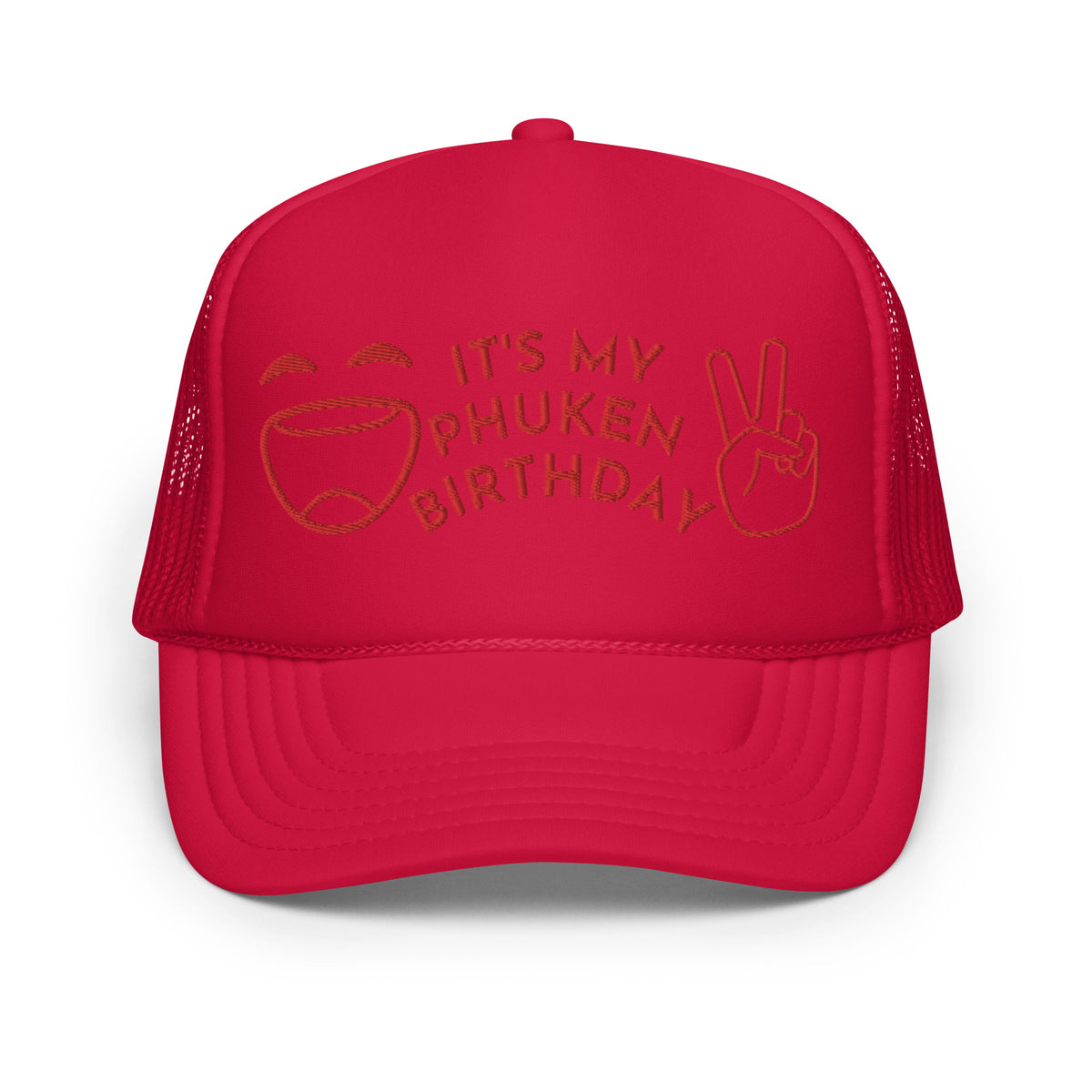 IT'S MY PHUKEN BIRTHDAY RED EMBROIDERED Foam trucker hat
