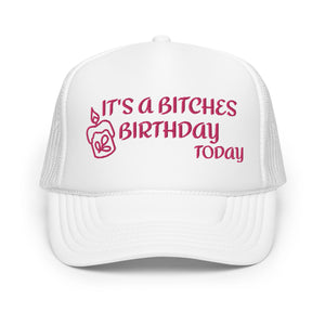 IT'S A BITCHES BIRTHDAY TODAY PINK EMBROIDERED Foam trucker hat