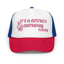 IT'S A BITCHES BIRTHDAY TODAY PINK EMBROIDERED Foam trucker hat