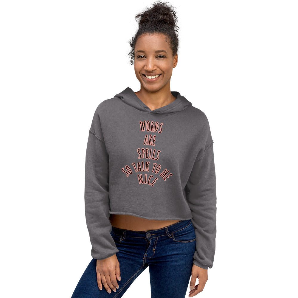 WORDS ARE SPELLS SO TALK TO ME NICE Crop Hoodie